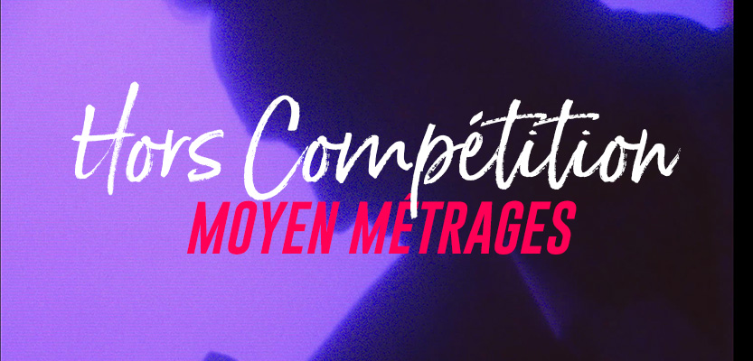 Hors compétition - Moyen métrages